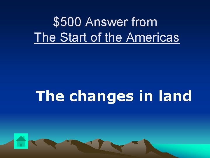 $500 Answer from The Start of the Americas The changes in land 