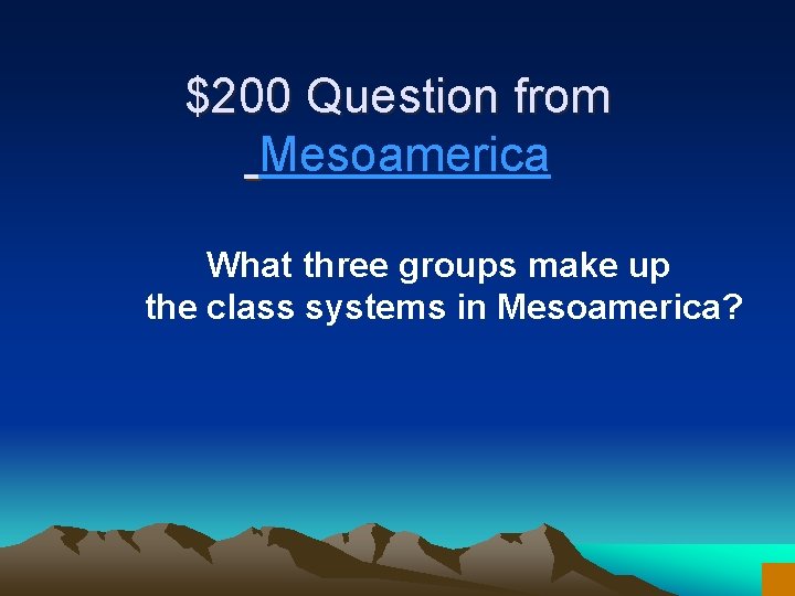 $200 Question from Mesoamerica What three groups make up the class systems in Mesoamerica?