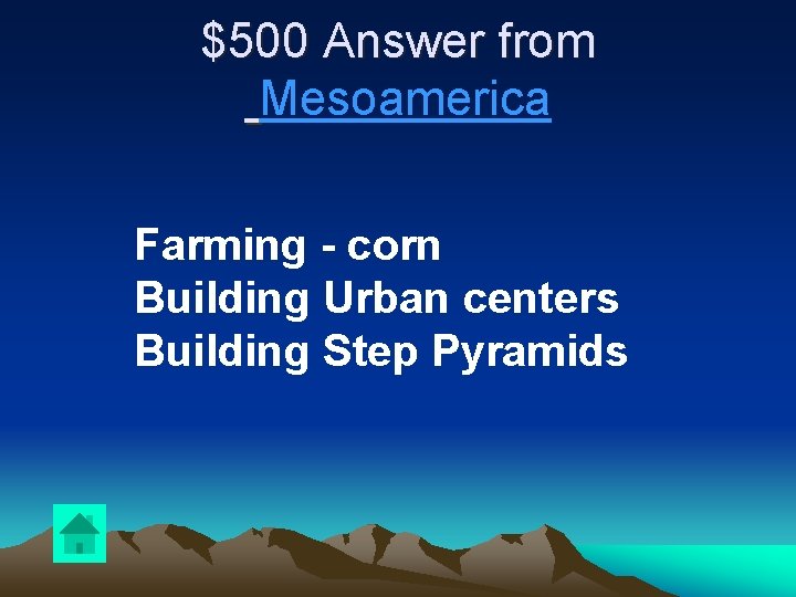 $500 Answer from Mesoamerica Farming - corn Building Urban centers Building Step Pyramids 