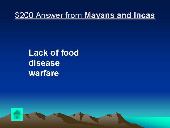 $200 Answer from Mayans and Incas Lack of food disease warfare 