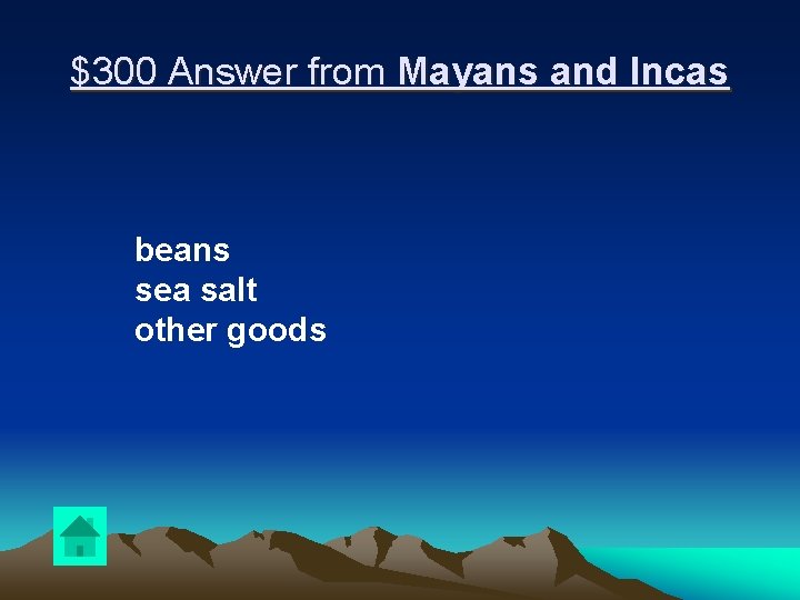 $300 Answer from Mayans and Incas beans sea salt other goods 