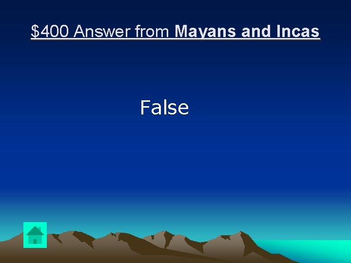 $400 Answer from Mayans and Incas False 