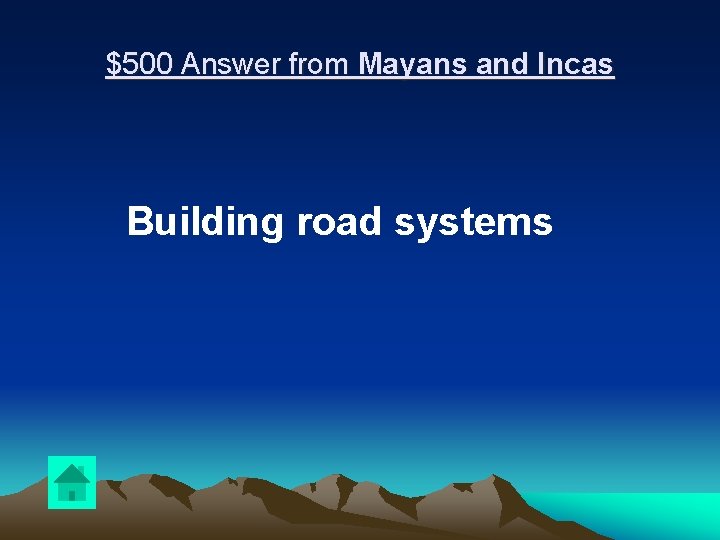 $500 Answer from Mayans and Incas Building road systems 