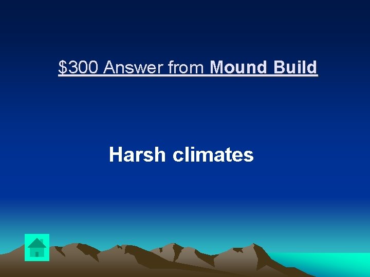 $300 Answer from Mound Build Harsh climates 