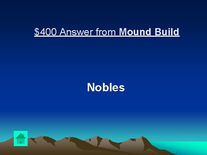 $400 Answer from Mound Build Nobles 