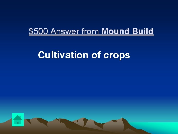 $500 Answer from Mound Build Cultivation of crops 