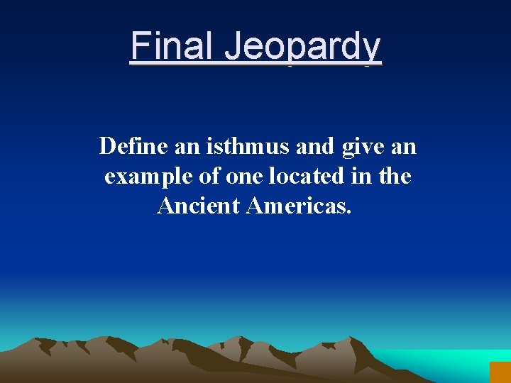 Final Jeopardy Define an isthmus and give an example of one located in the