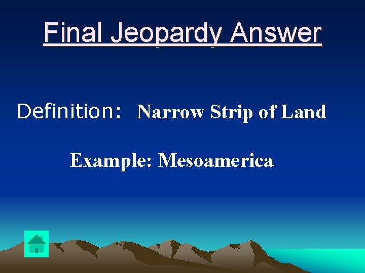 Final Jeopardy Answer Definition: Narrow Strip of Land Example: Mesoamerica 
