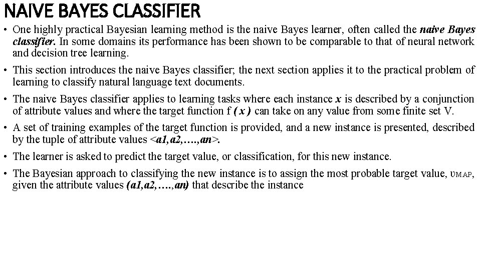 NAIVE BAYES CLASSIFIER • One highly practical Bayesian learning method is the naive Bayes