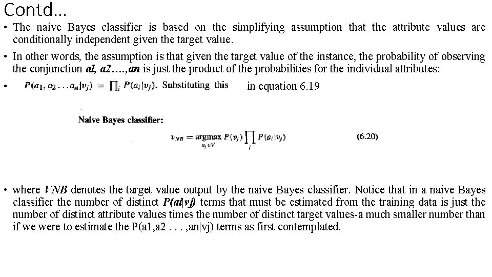 Contd… • The naive Bayes classifier is based on the simplifying assumption that the