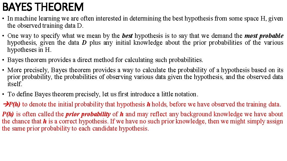 BAYES THEOREM • In machine learning we are often interested in determining the best