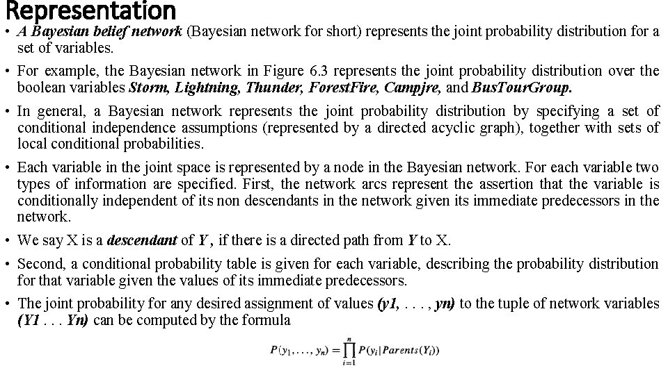 Representation • A Bayesian belief network (Bayesian network for short) represents the joint probability