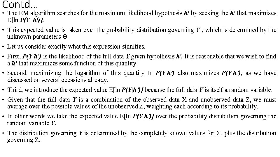Contd… • The EM algorithm searches for the maximum likelihood hypothesis h' by seeking