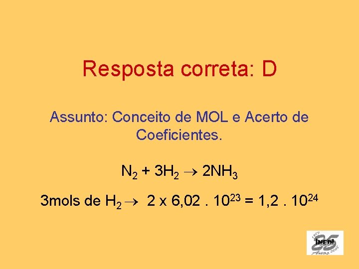 Resposta correta: D Assunto: Conceito de MOL e Acerto de Coeficientes. N 2 +