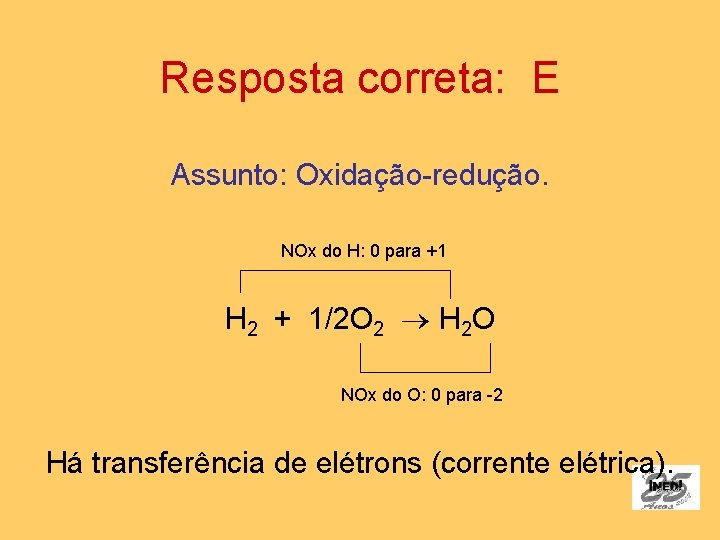 Resposta correta: E Assunto: Oxidação-redução. NOx do H: 0 para +1 H 2 +