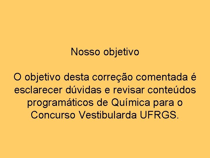 Nosso objetivo O objetivo desta correção comentada é esclarecer dúvidas e revisar conteúdos programáticos