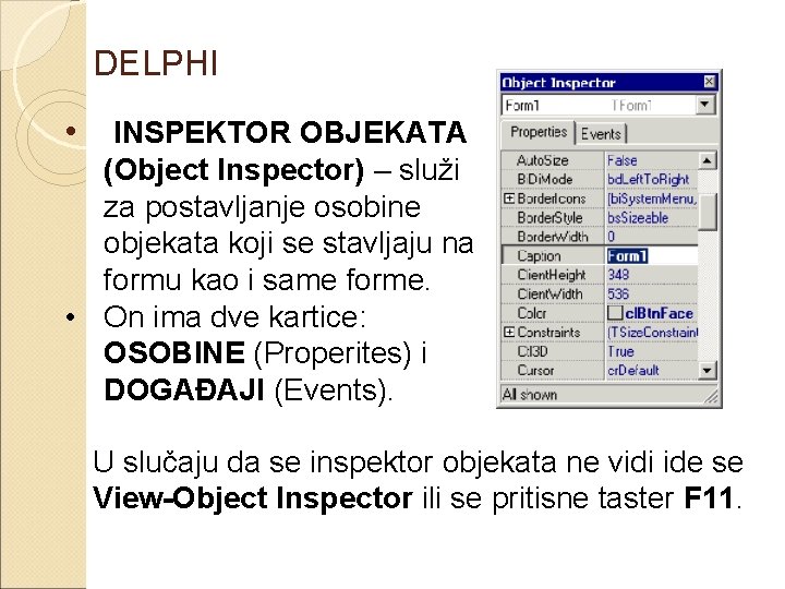 DELPHI • INSPEKTOR OBJEKATA (Object Inspector) – služi za postavljanje osobine objekata koji se