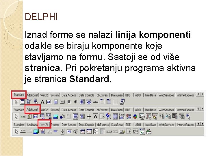 DELPHI Iznad forme se nalazi linija komponenti odakle se biraju komponente koje stavljamo na