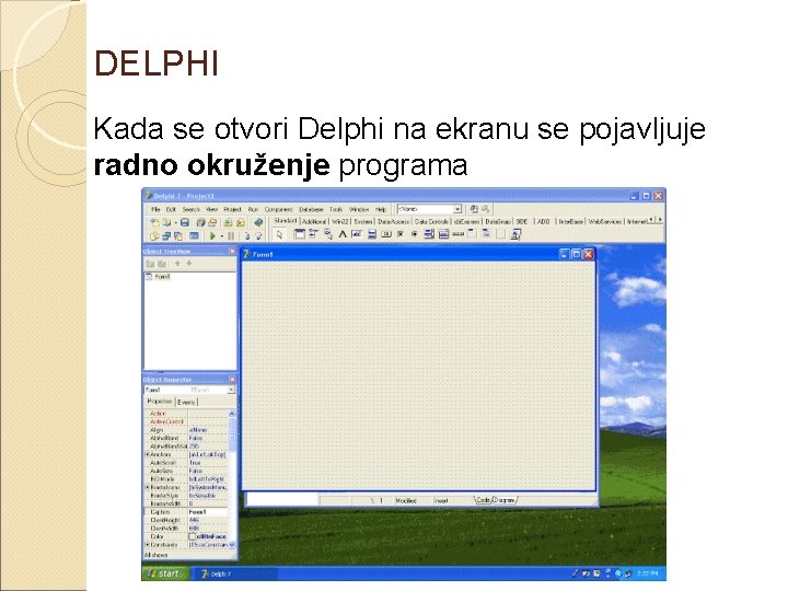 DELPHI Kada se otvori Delphi na ekranu se pojavljuje radno okruženje programa 