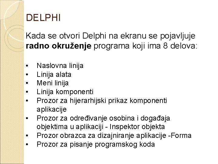 DELPHI Kada se otvori Delphi na ekranu se pojavljuje radno okruženje programa koji ima