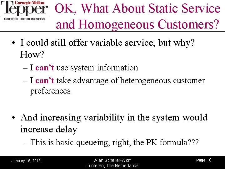OK, What About Static Service and Homogeneous Customers? • I could still offer variable