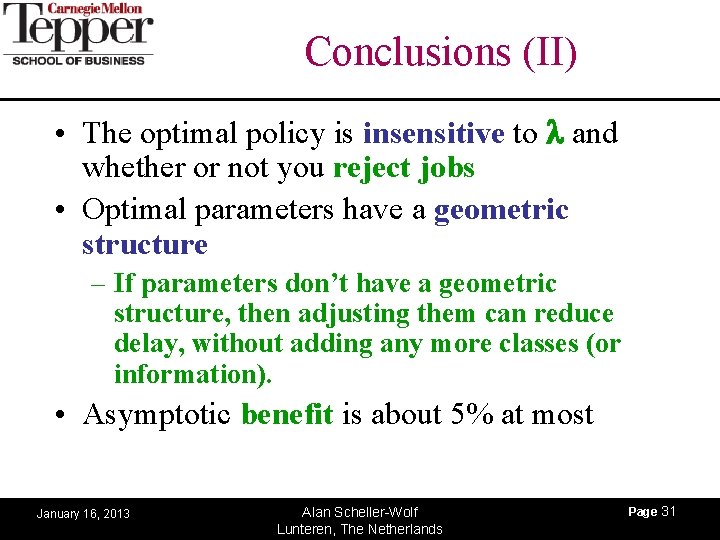 Conclusions (II) • The optimal policy is insensitive to l and whether or not