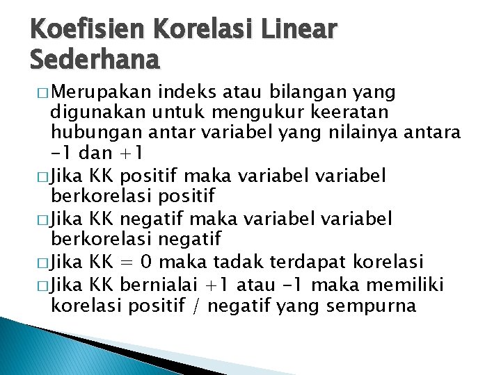 Koefisien Korelasi Linear Sederhana � Merupakan indeks atau bilangan yang digunakan untuk mengukur keeratan