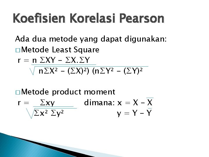 Koefisien Korelasi Pearson Ada dua metode yang dapat digunakan: � Metode Least Square r