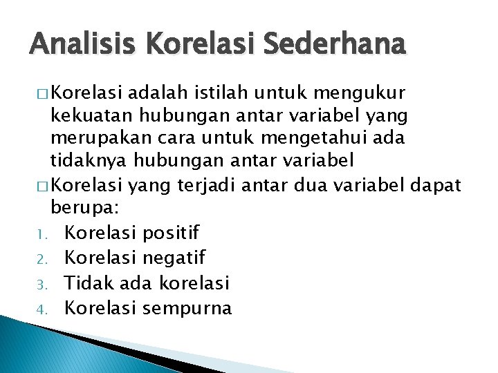 Analisis Korelasi Sederhana � Korelasi adalah istilah untuk mengukur kekuatan hubungan antar variabel yang