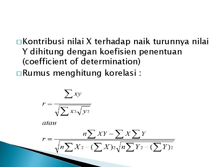 � Kontribusi nilai X terhadap naik turunnya nilai Y dihitung dengan koefisien penentuan (coefficient