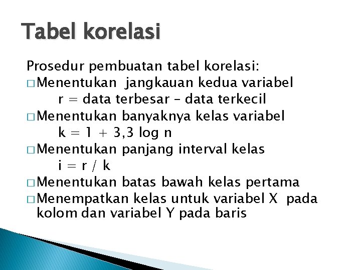 Tabel korelasi Prosedur pembuatan tabel korelasi: � Menentukan jangkauan kedua variabel r = data