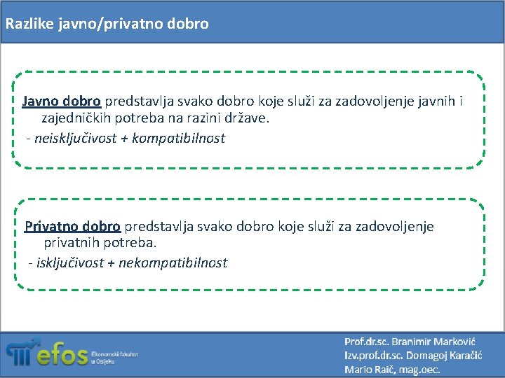Razlike javno/privatno dobro Javno dobro predstavlja svako dobro koje služi za zadovoljenje javnih i
