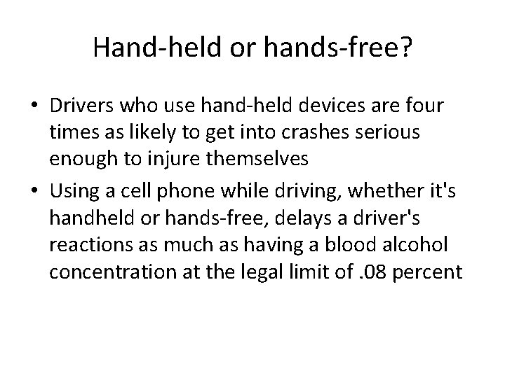 Hand-held or hands-free? • Drivers who use hand-held devices are four times as likely