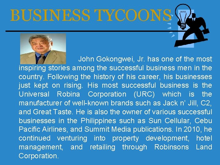 BUSINESS TYCOONS John Gokongwei, Jr. has one of the most inspiring stories among the