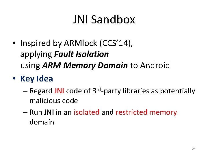 JNI Sandbox • Inspired by ARMlock (CCS’ 14), applying Fault Isolation using ARM Memory