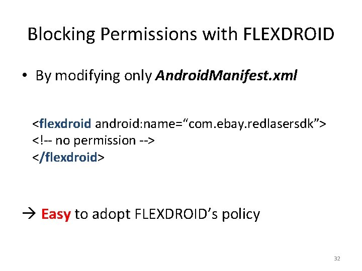 Blocking Permissions with FLEXDROID • By modifying only Android. Manifest. xml <flexdroid android: name=“com.