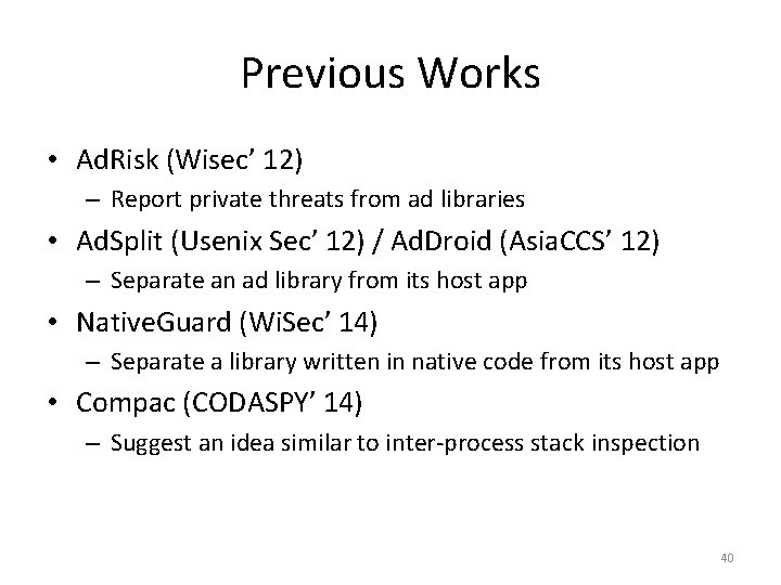 Previous Works • Ad. Risk (Wisec’ 12) – Report private threats from ad libraries