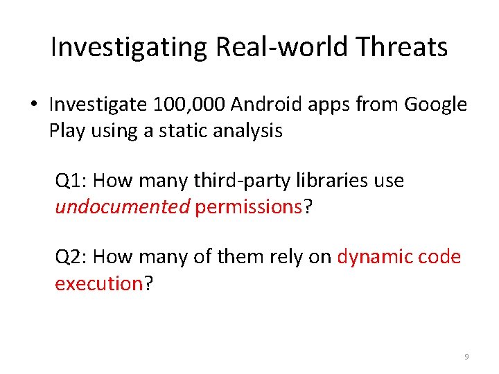 Investigating Real-world Threats • Investigate 100, 000 Android apps from Google Play using a