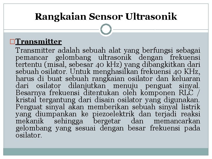 Rangkaian Sensor Ultrasonik �Transmitter adalah sebuah alat yang berfungsi sebagai pemancar gelombang ultrasonik dengan Rangkaian Sensor Ultrasonik �Transmitter adalah sebuah alat yang berfungsi sebagai pemancar gelombang ultrasonik dengan