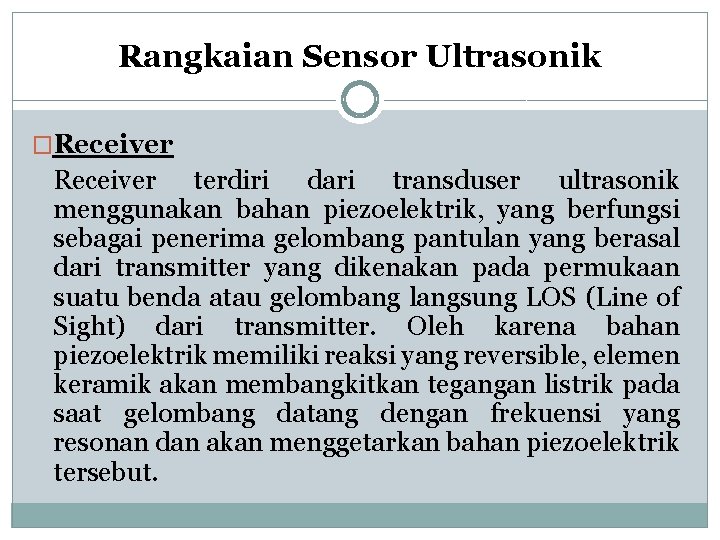 Rangkaian Sensor Ultrasonik �Receiver terdiri dari transduser ultrasonik menggunakan bahan piezoelektrik, yang berfungsi sebagai Rangkaian Sensor Ultrasonik �Receiver terdiri dari transduser ultrasonik menggunakan bahan piezoelektrik, yang berfungsi sebagai