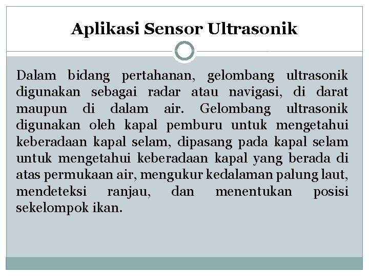 Aplikasi Sensor Ultrasonik Dalam bidang pertahanan, gelombang ultrasonik digunakan sebagai radar atau navigasi, di Aplikasi Sensor Ultrasonik Dalam bidang pertahanan, gelombang ultrasonik digunakan sebagai radar atau navigasi, di