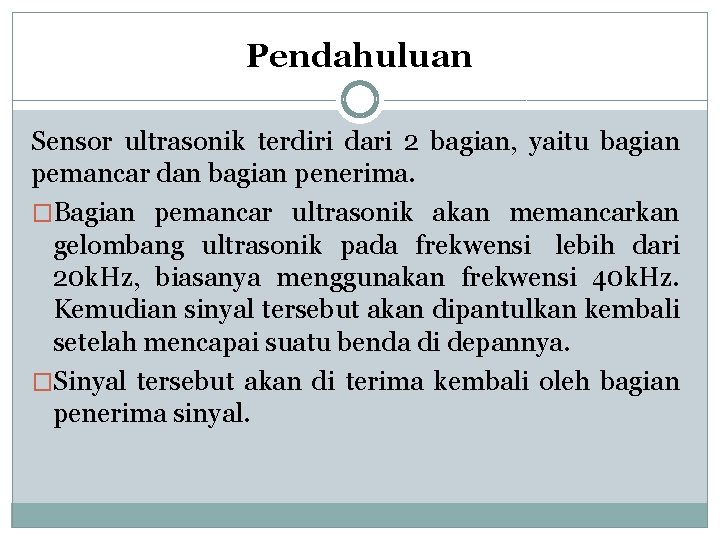 Pendahuluan Sensor ultrasonik terdiri dari 2 bagian, yaitu bagian pemancar dan bagian penerima. �Bagian Pendahuluan Sensor ultrasonik terdiri dari 2 bagian, yaitu bagian pemancar dan bagian penerima. �Bagian