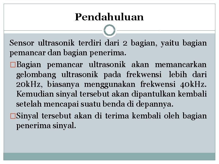 Pendahuluan Sensor ultrasonik terdiri dari 2 bagian, yaitu bagian pemancar dan bagian penerima. �Bagian