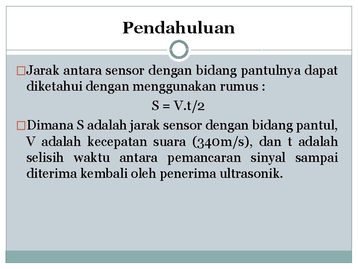 Pendahuluan �Jarak antara sensor dengan bidang pantulnya dapat diketahui dengan menggunakan rumus : S Pendahuluan �Jarak antara sensor dengan bidang pantulnya dapat diketahui dengan menggunakan rumus : S