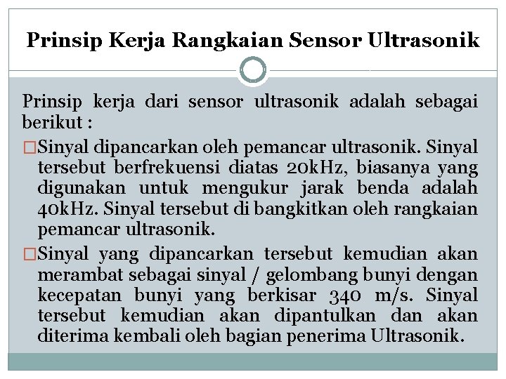 Prinsip Kerja Rangkaian Sensor Ultrasonik Prinsip kerja dari sensor ultrasonik adalah sebagai berikut :