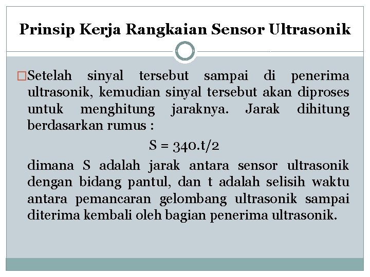 Prinsip Kerja Rangkaian Sensor Ultrasonik �Setelah sinyal tersebut sampai di penerima ultrasonik, kemudian sinyal Prinsip Kerja Rangkaian Sensor Ultrasonik �Setelah sinyal tersebut sampai di penerima ultrasonik, kemudian sinyal