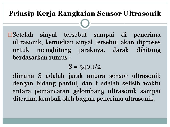 Prinsip Kerja Rangkaian Sensor Ultrasonik �Setelah sinyal tersebut sampai di penerima ultrasonik, kemudian sinyal