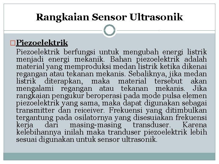 Rangkaian Sensor Ultrasonik �Piezoelektrik berfungsi untuk mengubah energi listrik menjadi energi mekanik. Bahan piezoelektrik Rangkaian Sensor Ultrasonik �Piezoelektrik berfungsi untuk mengubah energi listrik menjadi energi mekanik. Bahan piezoelektrik