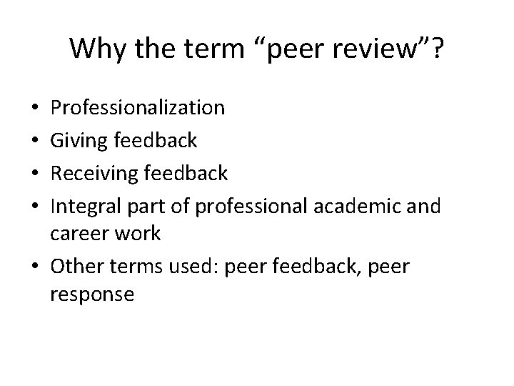 Why the term “peer review”? Professionalization Giving feedback Receiving feedback Integral part of professional