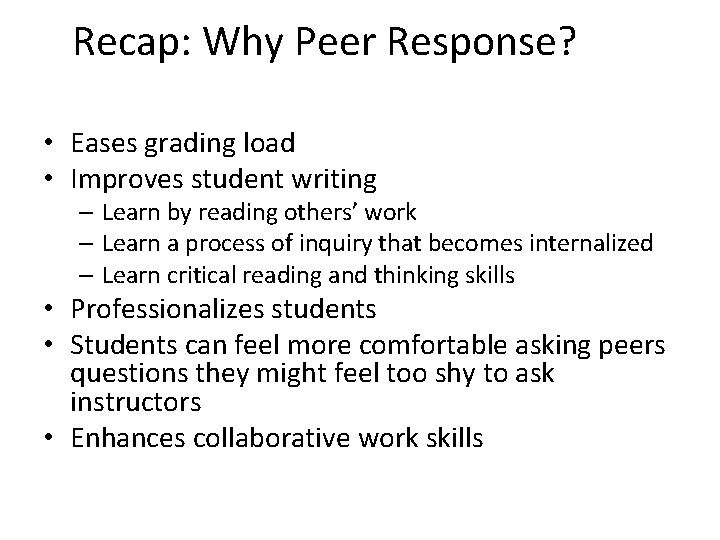 Recap: Why Peer Response? • Eases grading load • Improves student writing – Learn